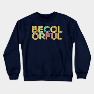 Be Colorful Crewneck Sweatshirt